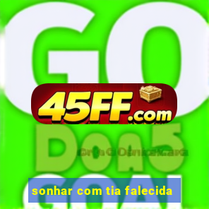 sonhar com tia falecida